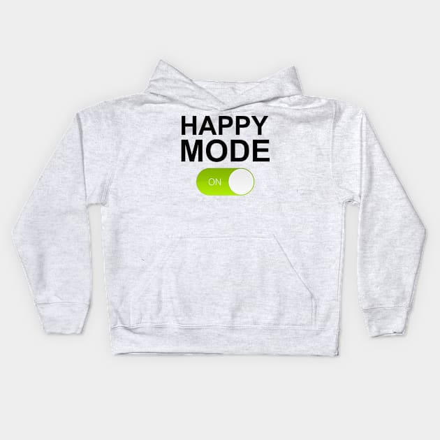 HAPPY MODE ON Kids Hoodie by Totallytees55